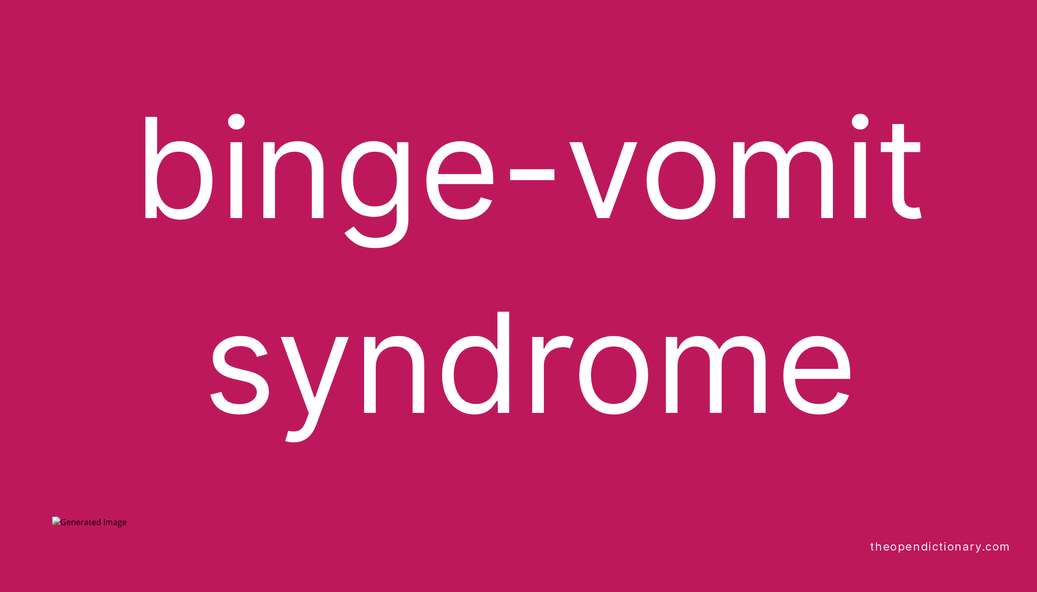 Bingevomit syndrome Meaning of Bingevomit syndrome Definition of